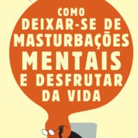 Como deixar-se de masturbaçoes mentais e desfrutar da vida